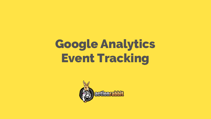 Setting up Action Rabbit Events & Google Analytics